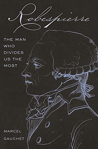 Robespierre: The Man Who Divides Us the Most von Princeton University Press